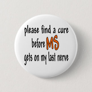 Please Find A Cure Before MS Gets On My Last Nerve 6 Cm Round Badge