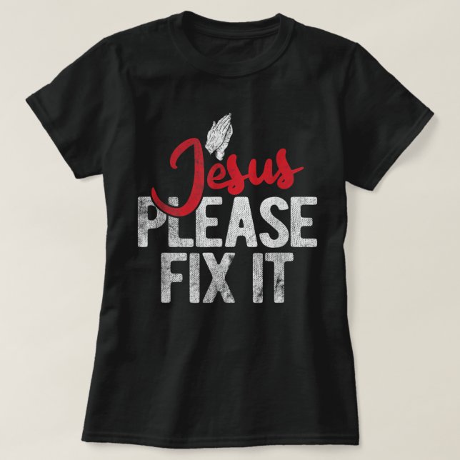 Please Fix It Christian Religious Jesus T-Shirt (Design Front)