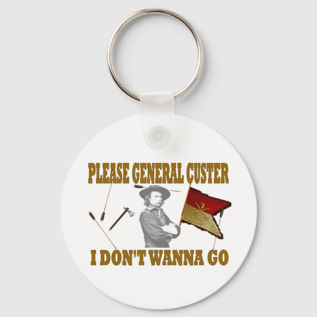 PLEASE GENERAL CUSTER, I DONT WANNA GO KEY RING (Front)