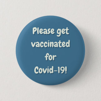 Please Get Vaccinated For Covid 19 6 Cm Round Badge