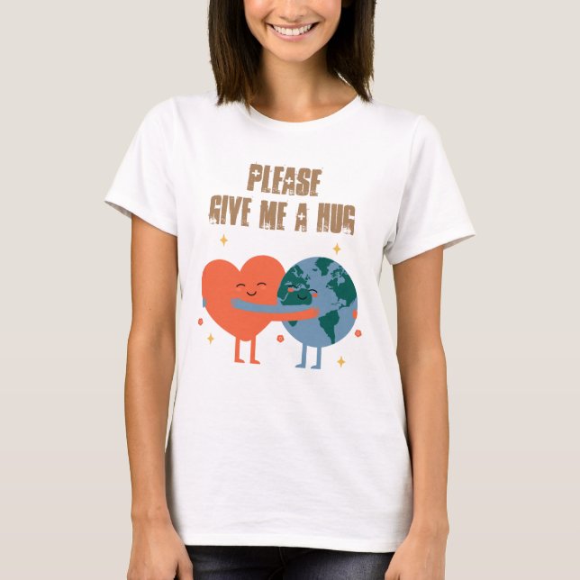 Please give me a hug. T-Shirt (Front)