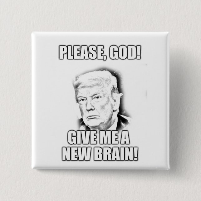 Please god, give me a new brain - trump edition 15 cm square badge (Front)