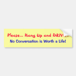 Please... Hang Up and Drive Bumper Sticker