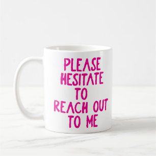 "Please Hesitate..." Funny Passive Aggressive Coffee Mug
