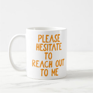 "Please Hesitate..." Funny Passive Aggressive Coffee Mug