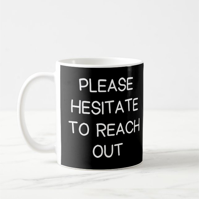 Please Hesitate To Reach Out Funny Work Coffee Mug (Left)