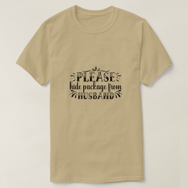 Please hide package from husband01 T-Shirt (Design Front)