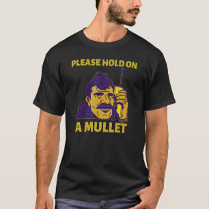 Please Hold On A Mullet Business In Front Party In T-Shirt