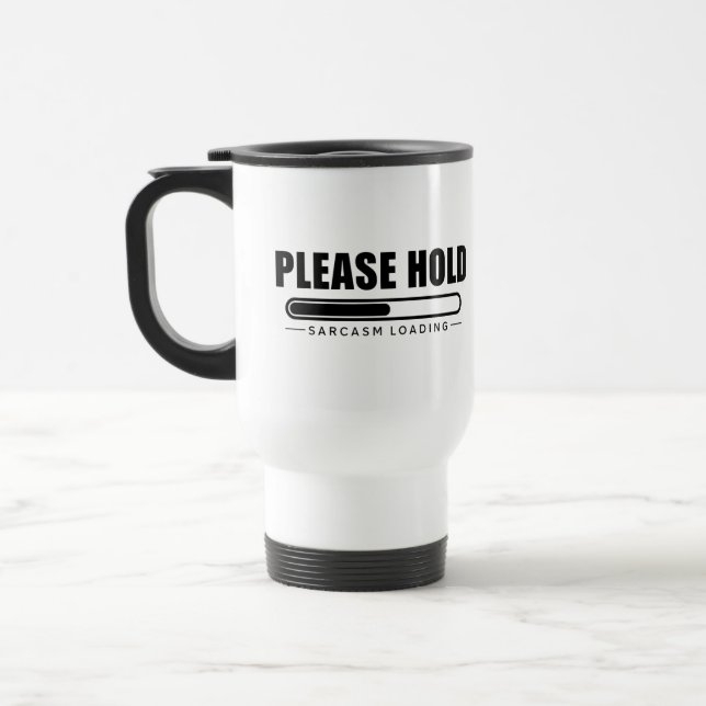 Please Hold Sarcasm Loading Travel Mug (Left)