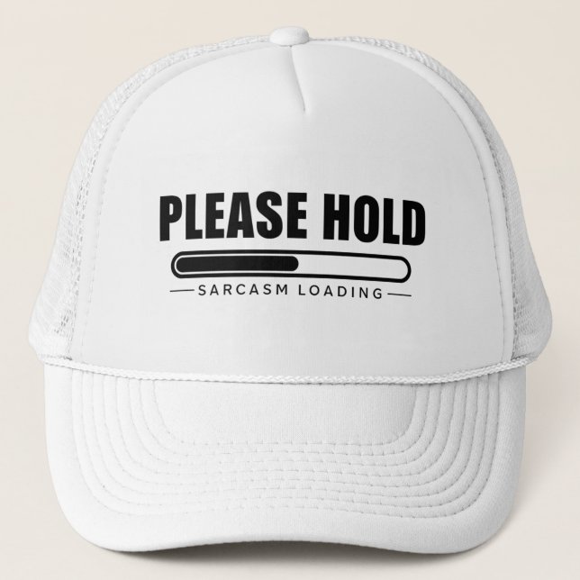 Please Hold Sarcasm Loading Trucker Hat (Front)
