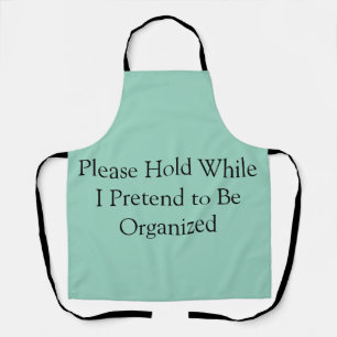 Please Hold While I Pretend to Be Organised Apron
