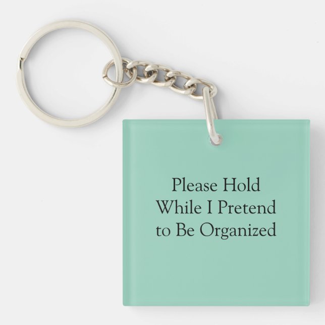 Please Hold While I Pretend to Be Organised Key Ring (Front)