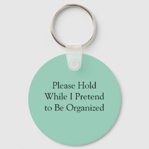 Please Hold While I Pretend to Be Organised Key Ring