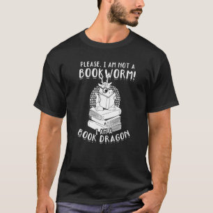 Please I Am Not A Bookworm I Am A Book Dragon T-Shirt