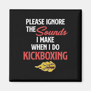 Please Ignore The Sounds I Make When I Do Kickboxi Magnet