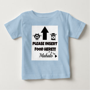 Please Insert Food Here, Mahalo Baby Clothing Baby T-Shirt