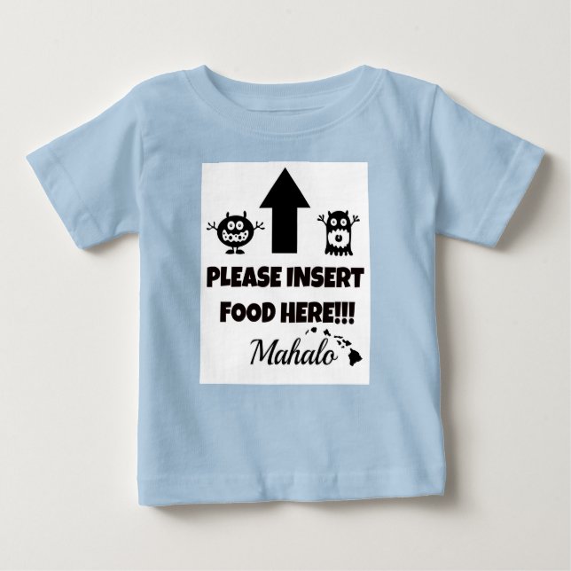 Please Insert Food Here, Mahalo Baby Clothing T-Shirt (Front)
