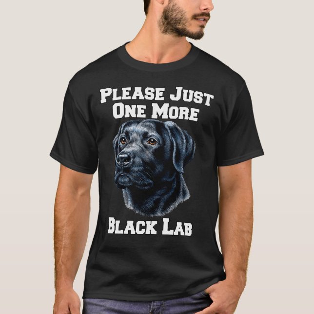 Please Just One More Black Lab Dog T-Shirt (Front)