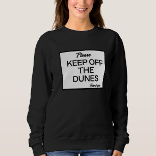 Please Keep Off The Dunes Sweatshirt