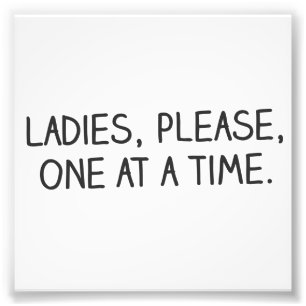 Please, Ladies, One at a Time Photo Print
