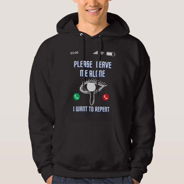 Please Leave Me Alone I Want To Repent Best T-Shir Hoodie (Front)