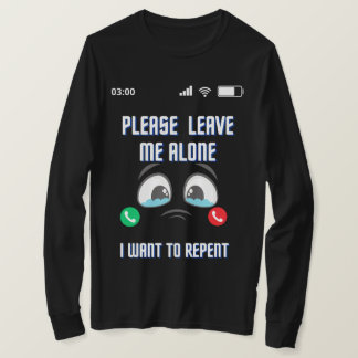 Please Leave Me Alone i Want To Repent Best T-Shir T-Shirt