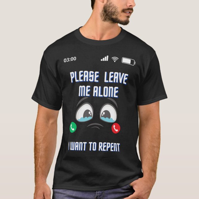 Please Leave Me Alone I Want to Repent Best T-Shir T-Shirt (Front)
