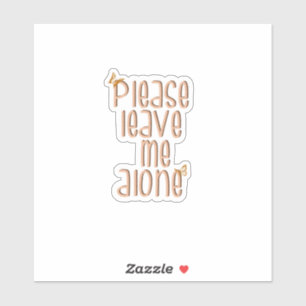 Please leave me alone- sticker