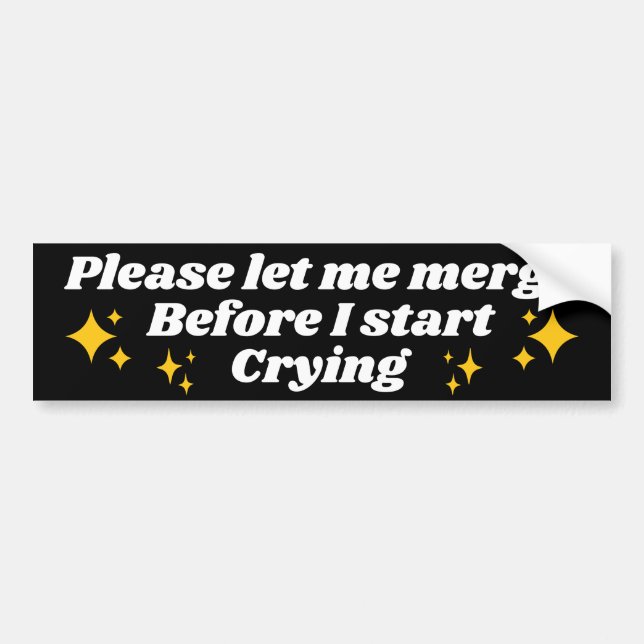 Please Let Me Merge Before I Start Crying! Funny Bumper Sticker (Front)