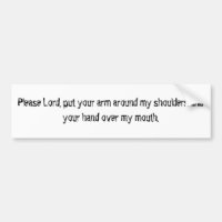 Please Lord, put your arm around my shoulders a...