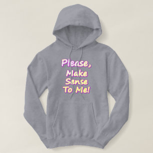 "Please Make Sense To Me!" Cute Design. Buy Now Hoodie