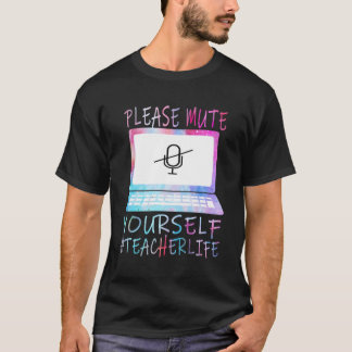 Please Mute Yourself Teacher Life 2020 Virtual Lea T-Shirt