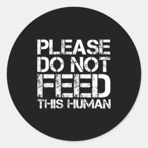 Please Not Feed Human Classic Round Sticker