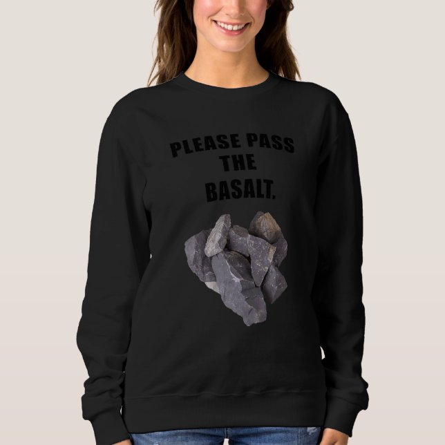 Please Pass The Basalt Geology Attire That Rocks Sweatshirt (Front)