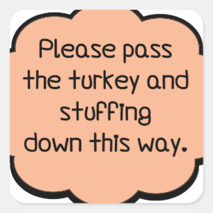 Please Pass The Turkey and Stuffing Square Sticker