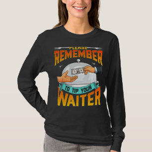 Please Remember To Tip Your Waiter Waitress Food S T-Shirt