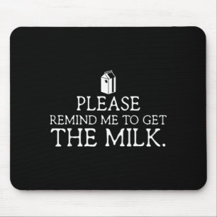 Please Remind Me to Get The Milk Funny Dad Fathers Mouse Pad