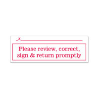 "Please review, correct, sign & return promptly"