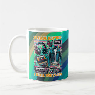 Please Rewind - I still Use Tabes Coffee Mug