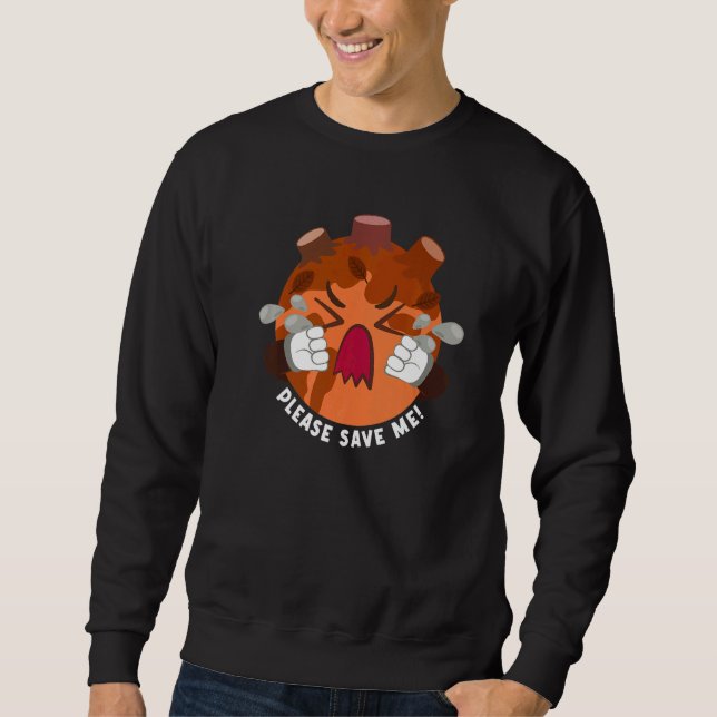 Please Save me Earth Rainforest Reforestation Sweatshirt (Front)