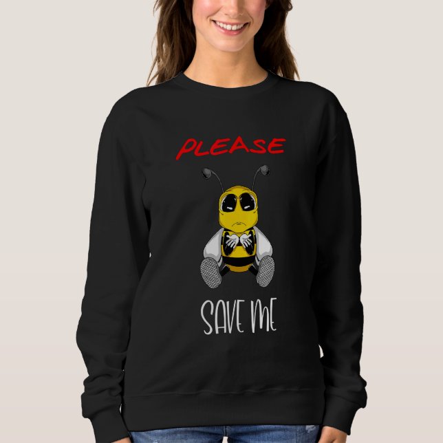 Please Save Me Protect The Worlds Bees Sweatshirt (Front)
