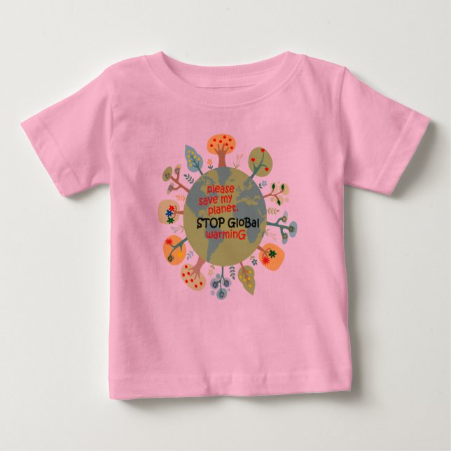 Please Save My Planet. Stop Global Warming Baby T-Shirt (Front)