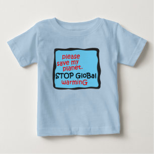 Please Save My Planet. Stop Global Warming Baby T-Shirt