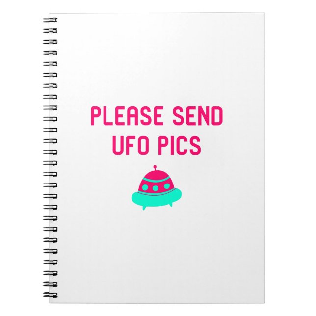 Please Send UFO Pics Funny Alien Space Quote Notebook (Front)