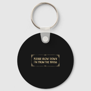 Please Slow Down I'm From The 1900s Funny Quote Vi Key Ring
