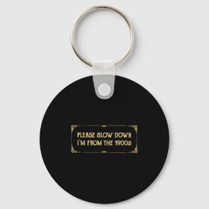 Please Slow Down I'm From The 1900s Funny Quote Vi Key Ring