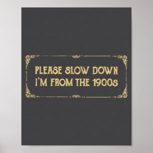 Please Slow Down I'm From The 1900s Funny Quote Vi Poster