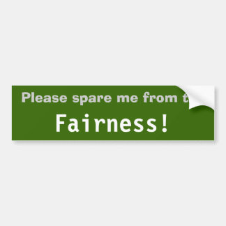 Please spare me from the Fairness! Bumper Sticker