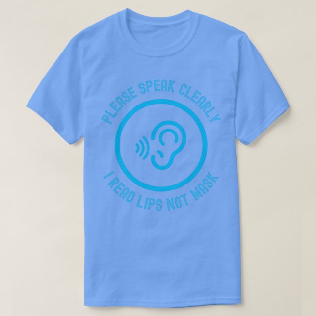 Please Speak Clearly I Read Lips Not Mask T-Shirt (Design Front)