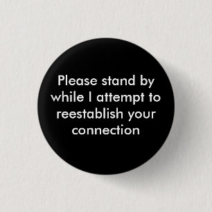 Please stand by while I attempt to reestablish ... 3 Cm Round Badge